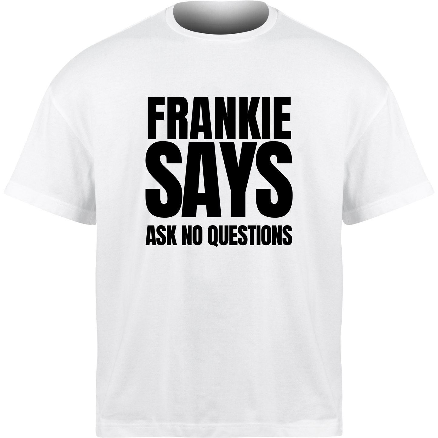 Frankie Says ASK NO QUESTIONS T-Shirt