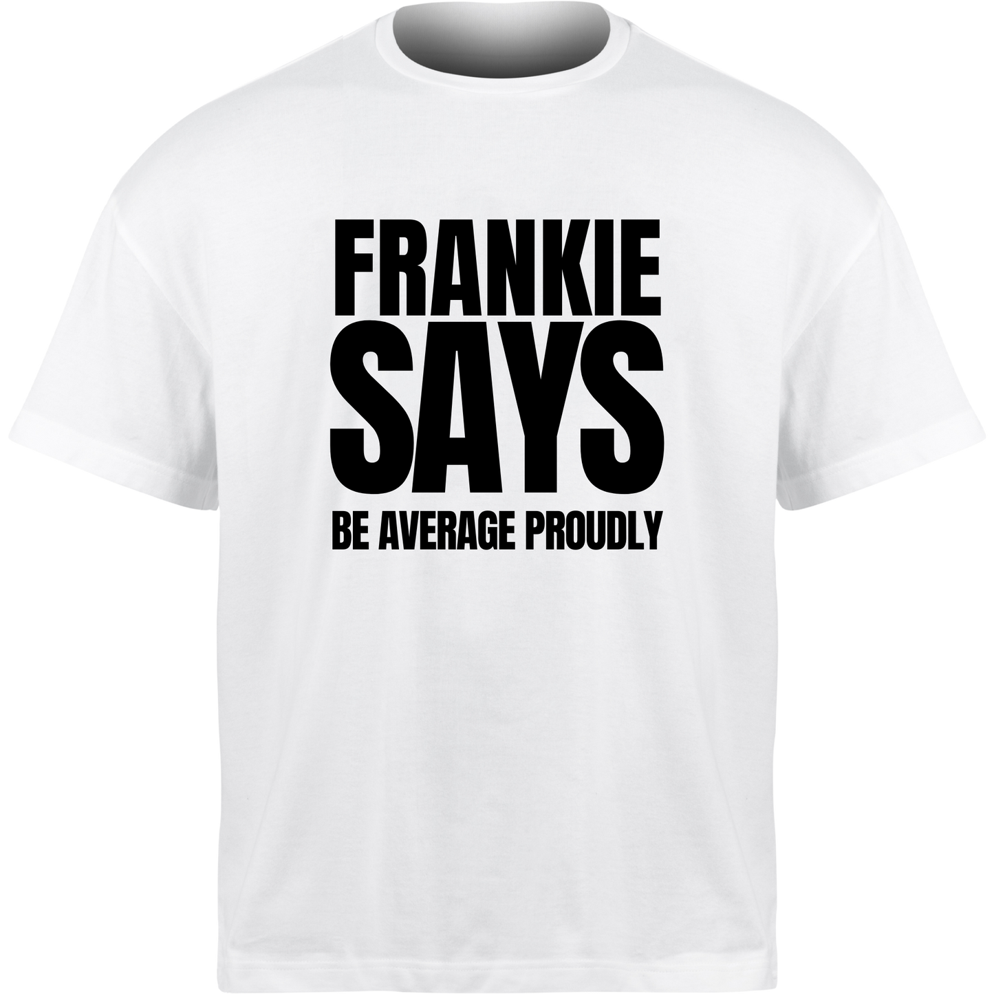 Frankie Says BE AVERAGE PROUDLY T-Shirt