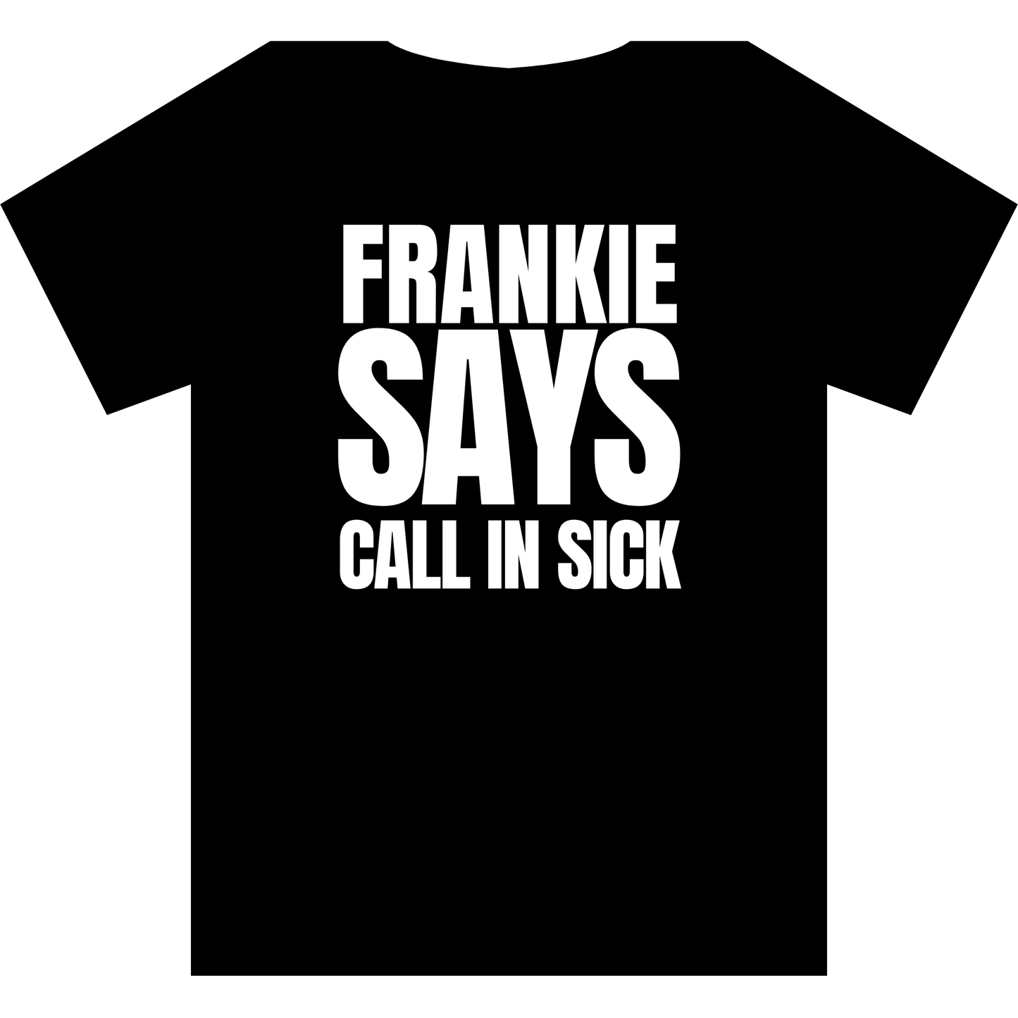 Frankie Says CALL IN SICK T-Shirt