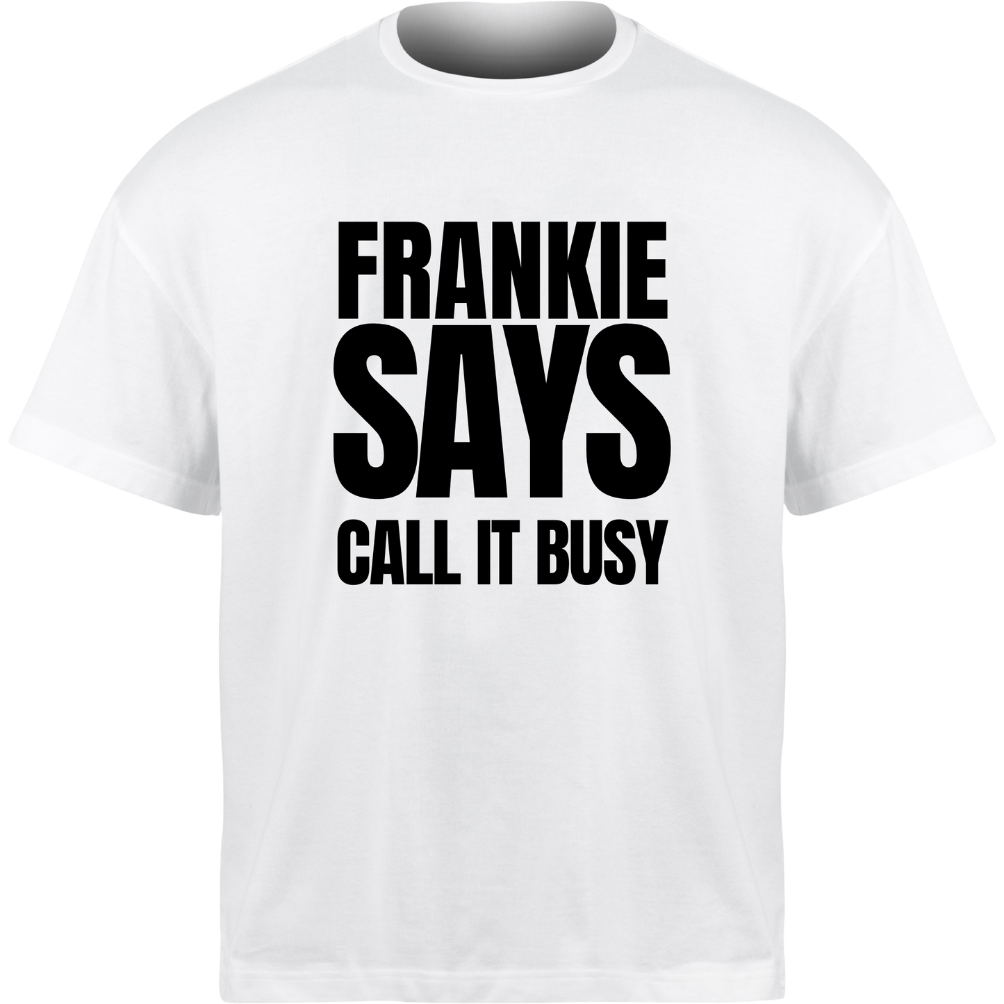 Frankie Says CALL IT BUSY T-Shirt