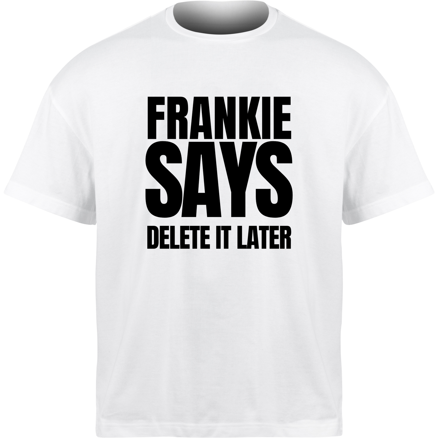 Frankie Says DELETE IT LATER T-Shirt