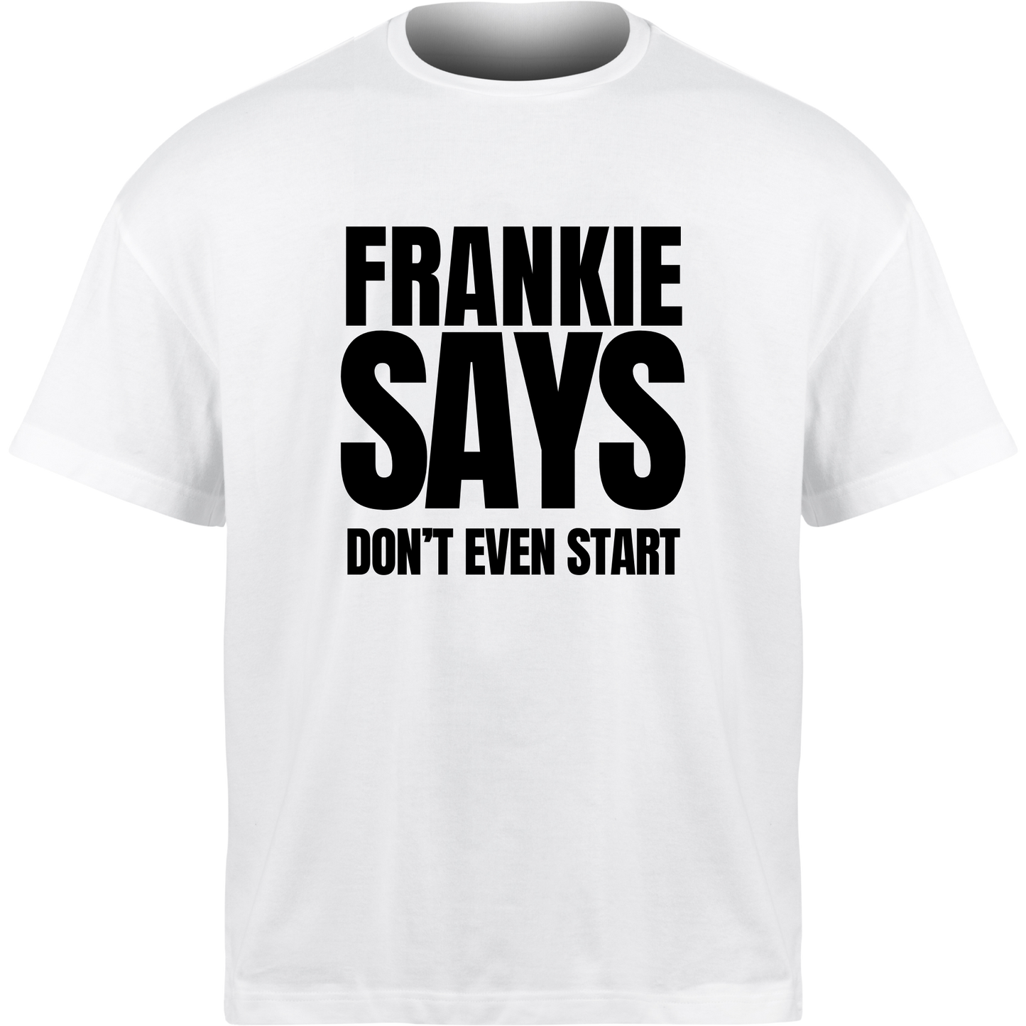Frankie Says DON’T EVEN START T-Shirt