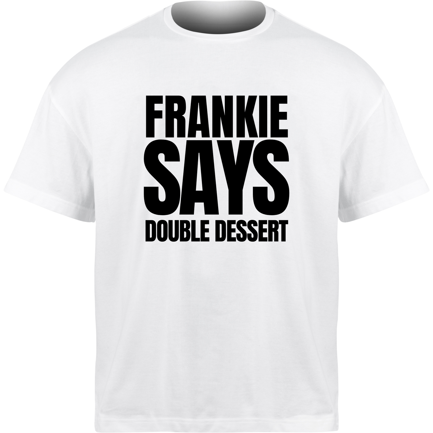 Frankie Says DOUBLE DESSERT T-Shirt