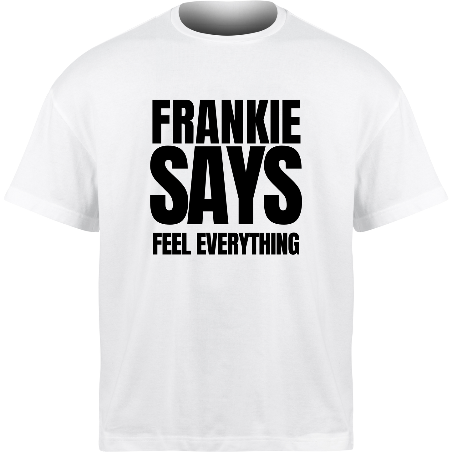 Frankie Says FEEL EVERYTHING T-Shirt