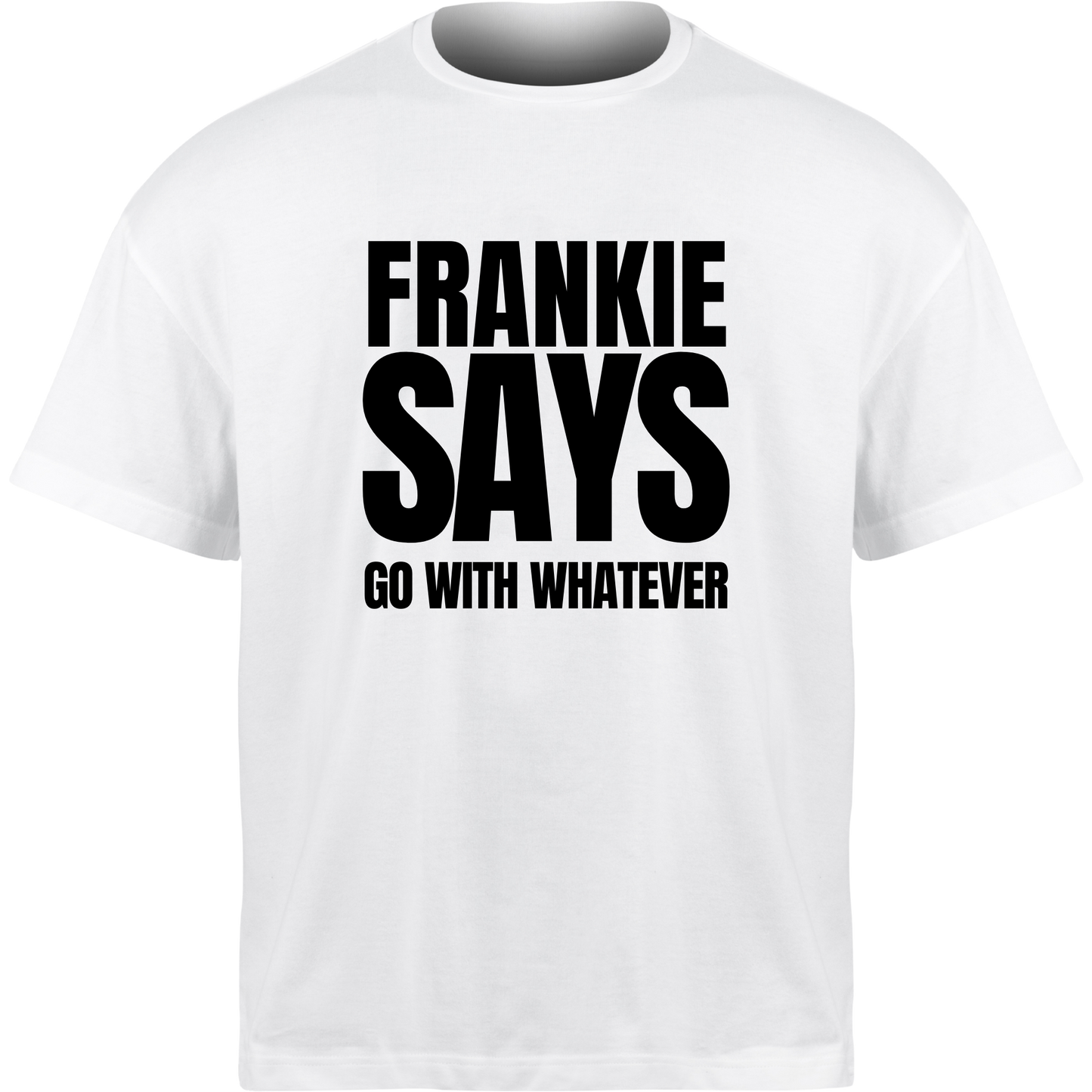 Frankie Says GO WITH WHATEVER T-Shirt