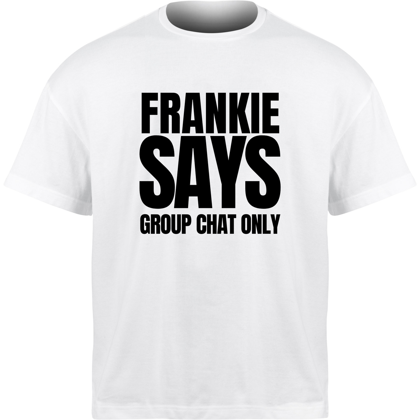 Frankie Says GROUP CHAT ONLY T-Shirt