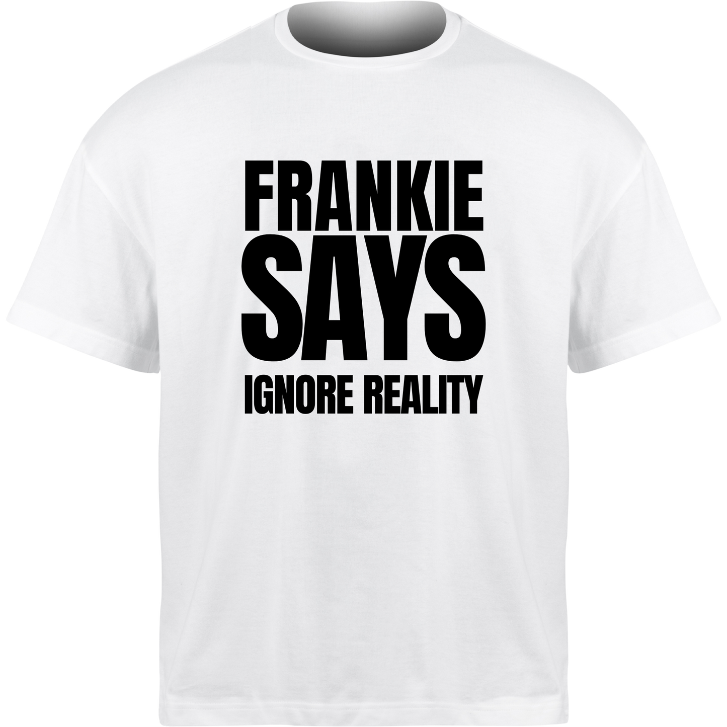 Frankie Says IGNORE REALITY T-Shirt