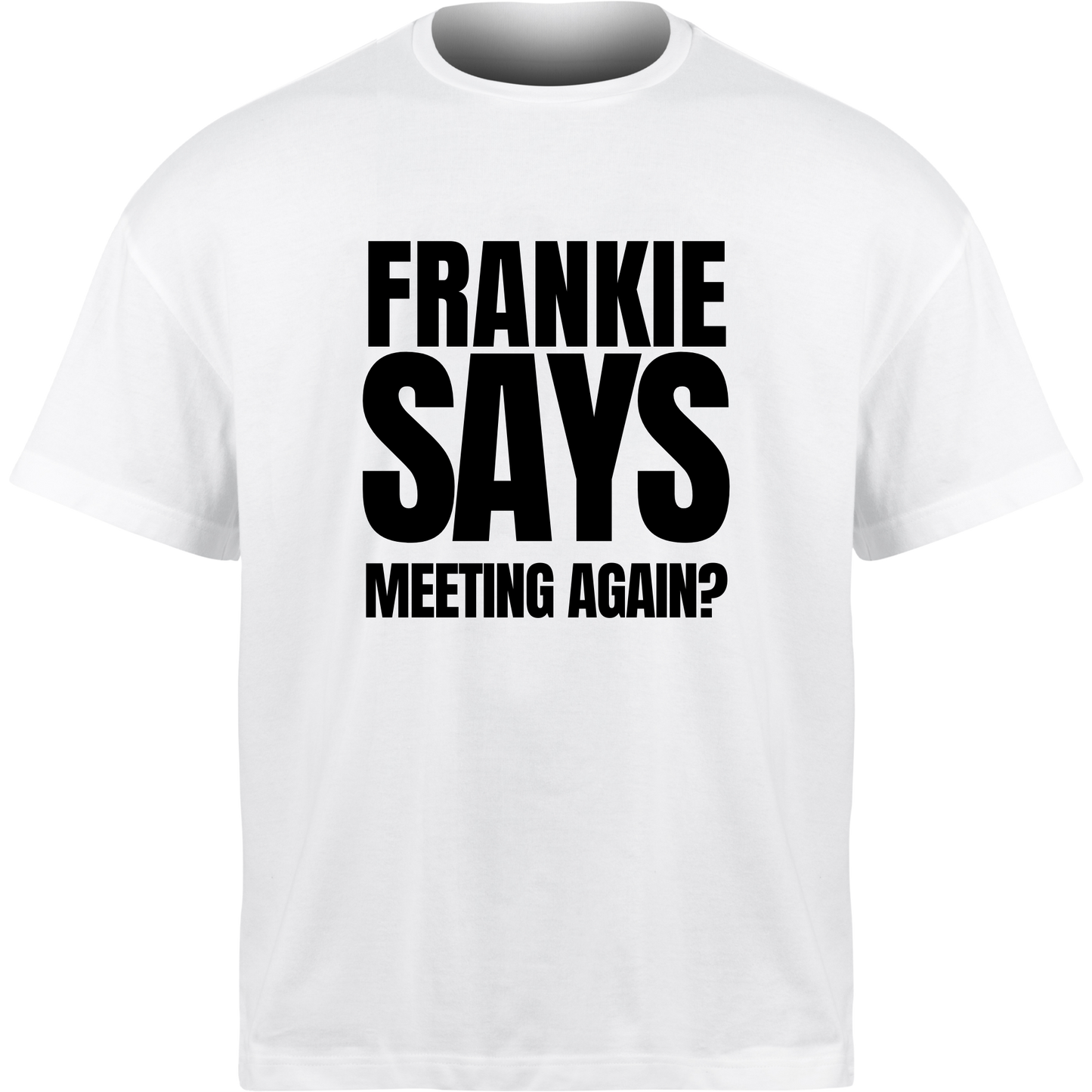 Frankie Says MEETING AGAIN? T-Shirt