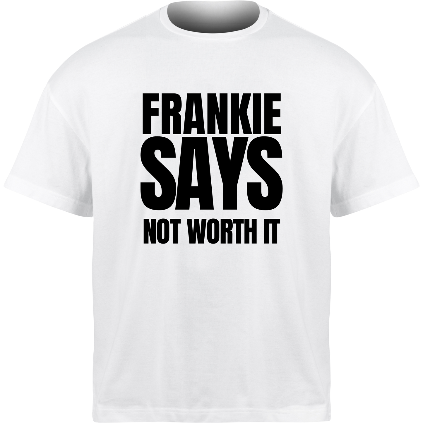 Frankie Says NOT WORTH IT T-Shirt