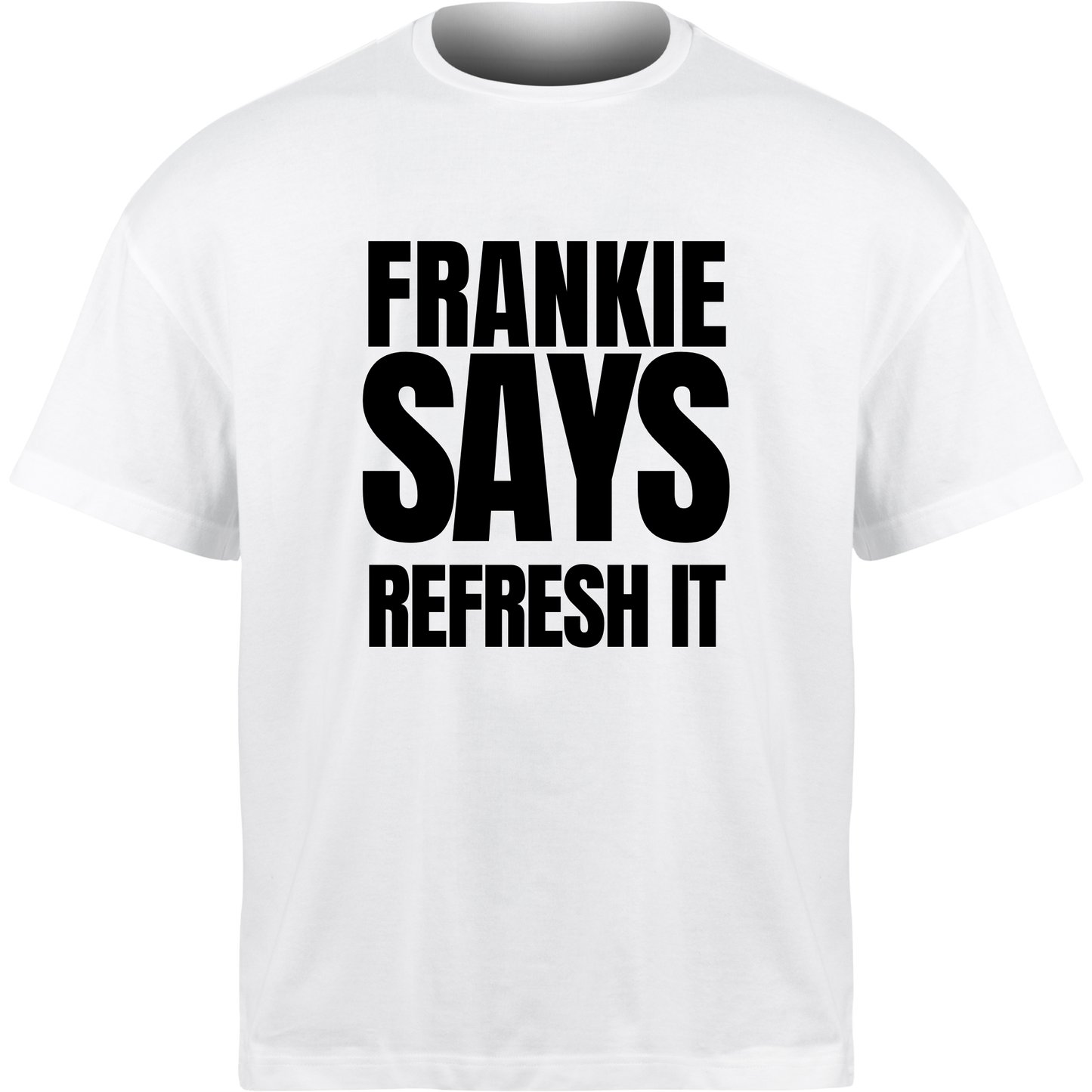 Frankie Says REFRESH IT T-Shirt