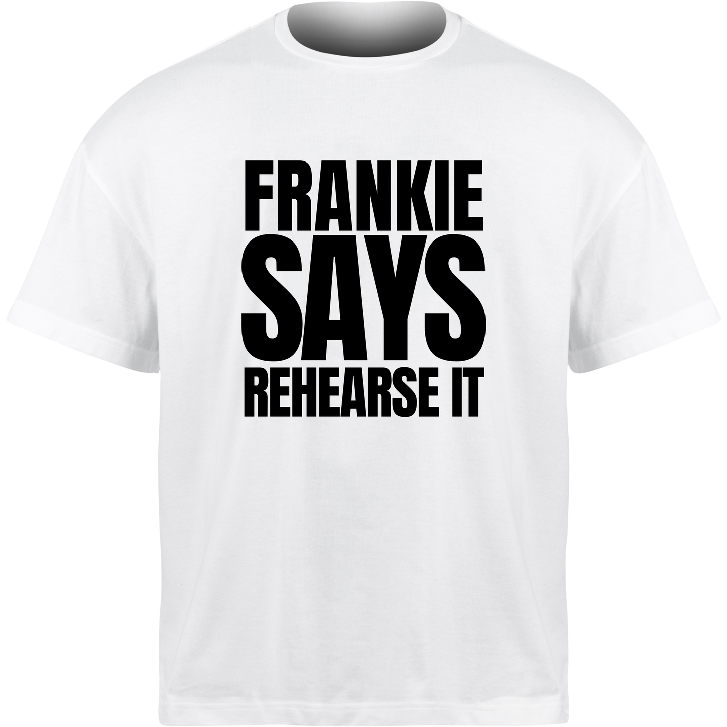Frankie Says REHEARSE IT T-Shirt