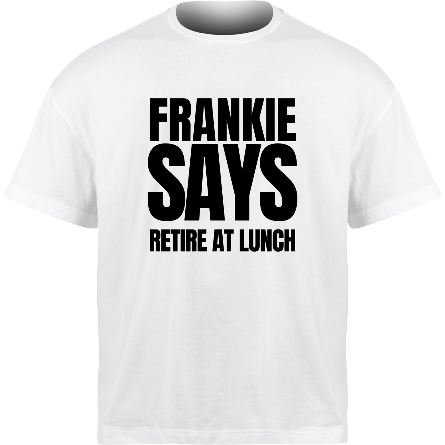 Frankie Says RETIRE AT LUNCH T-Shirt