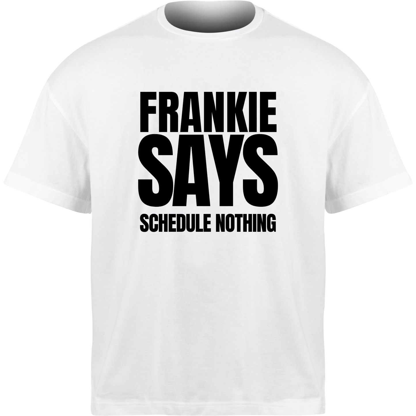 Frankie Says SCHEDULE NOTHING T-Shirt