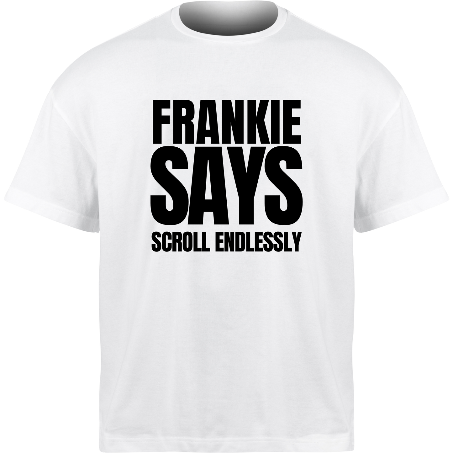Frankie Says SCROLL ENDLESSLY T-Shirt