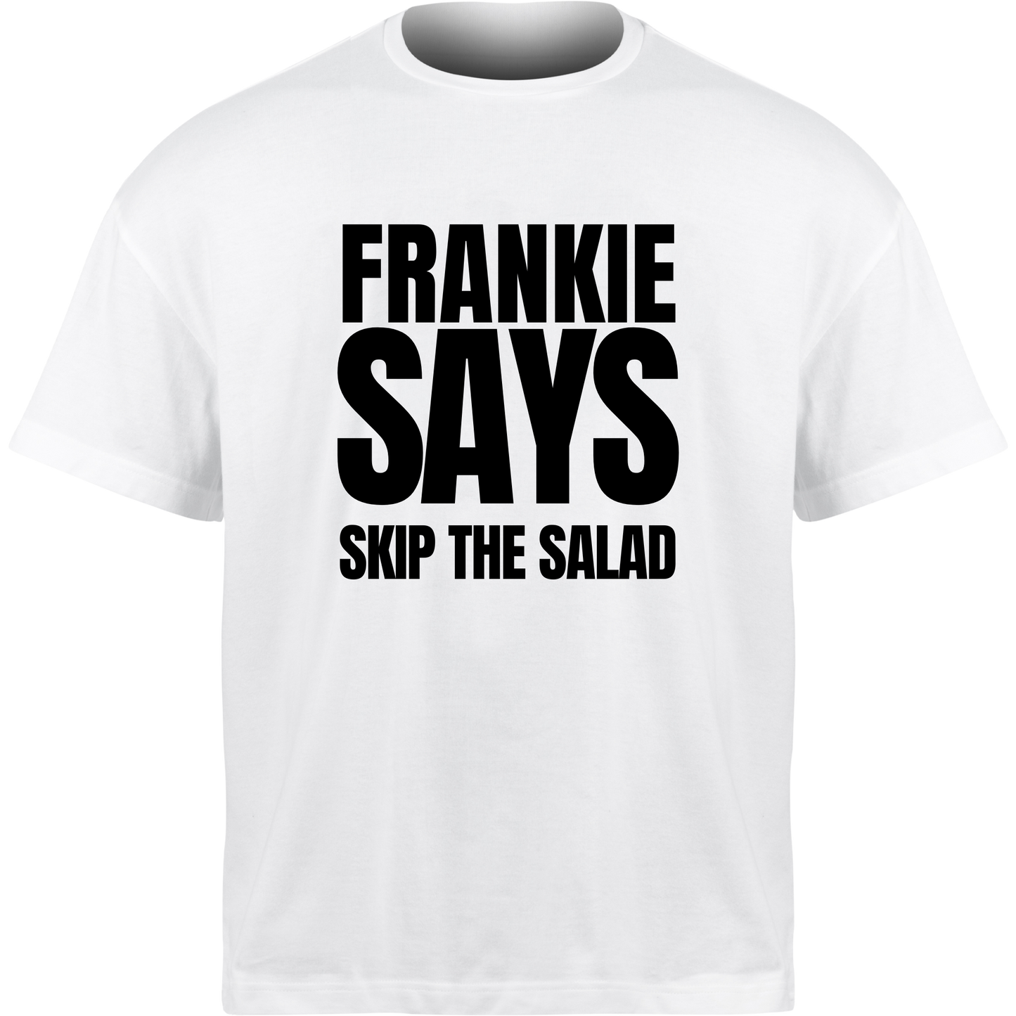 Frankie Says SKIP THE SALAD T-Shirt
