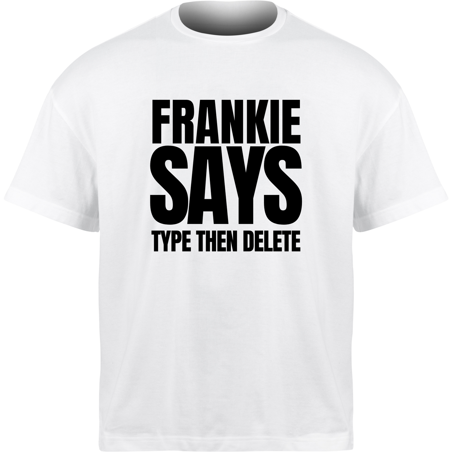 Frankie Says TYPE THEN DELETE T-Shirt