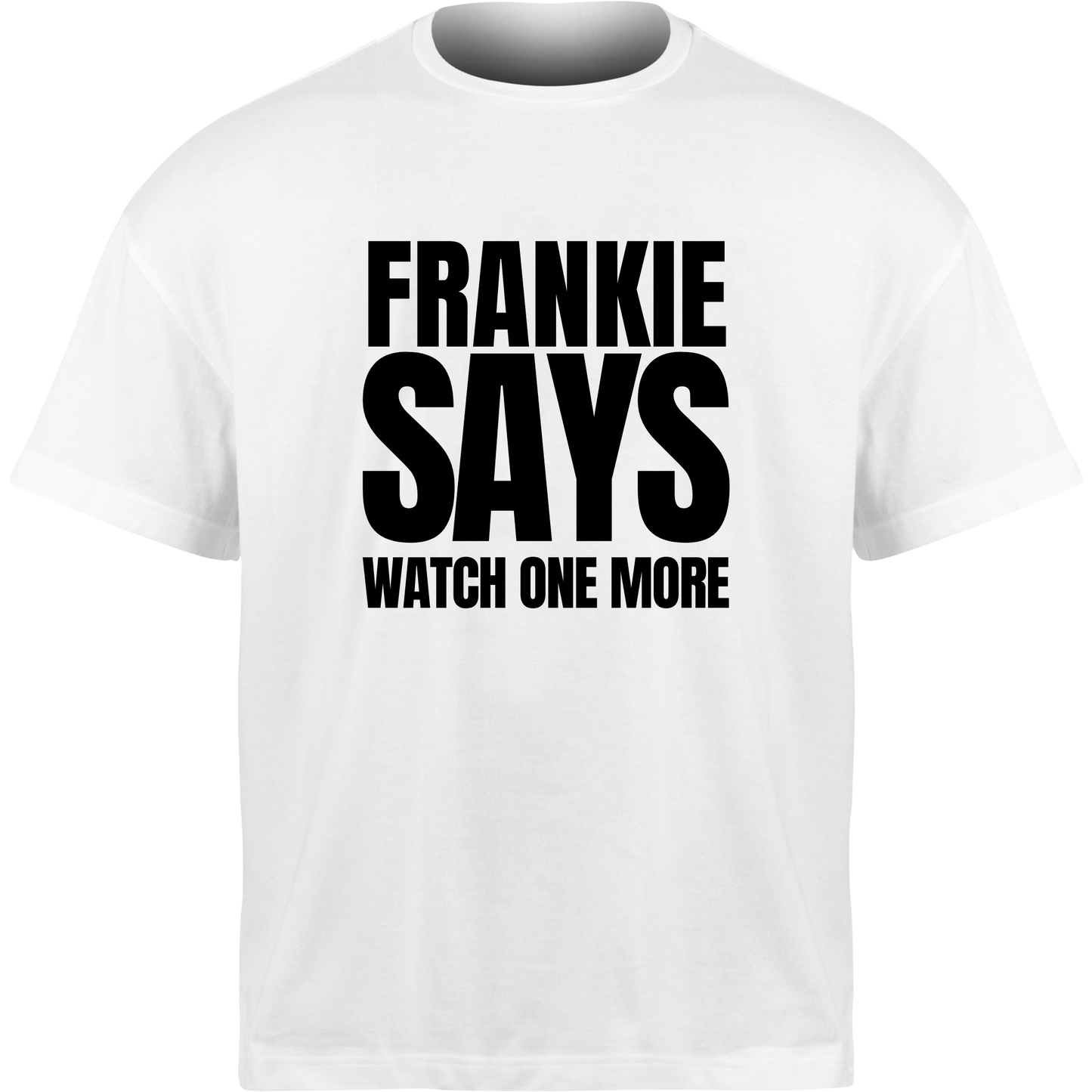 Frankie Says WATCH ONE MORE T-Shirt