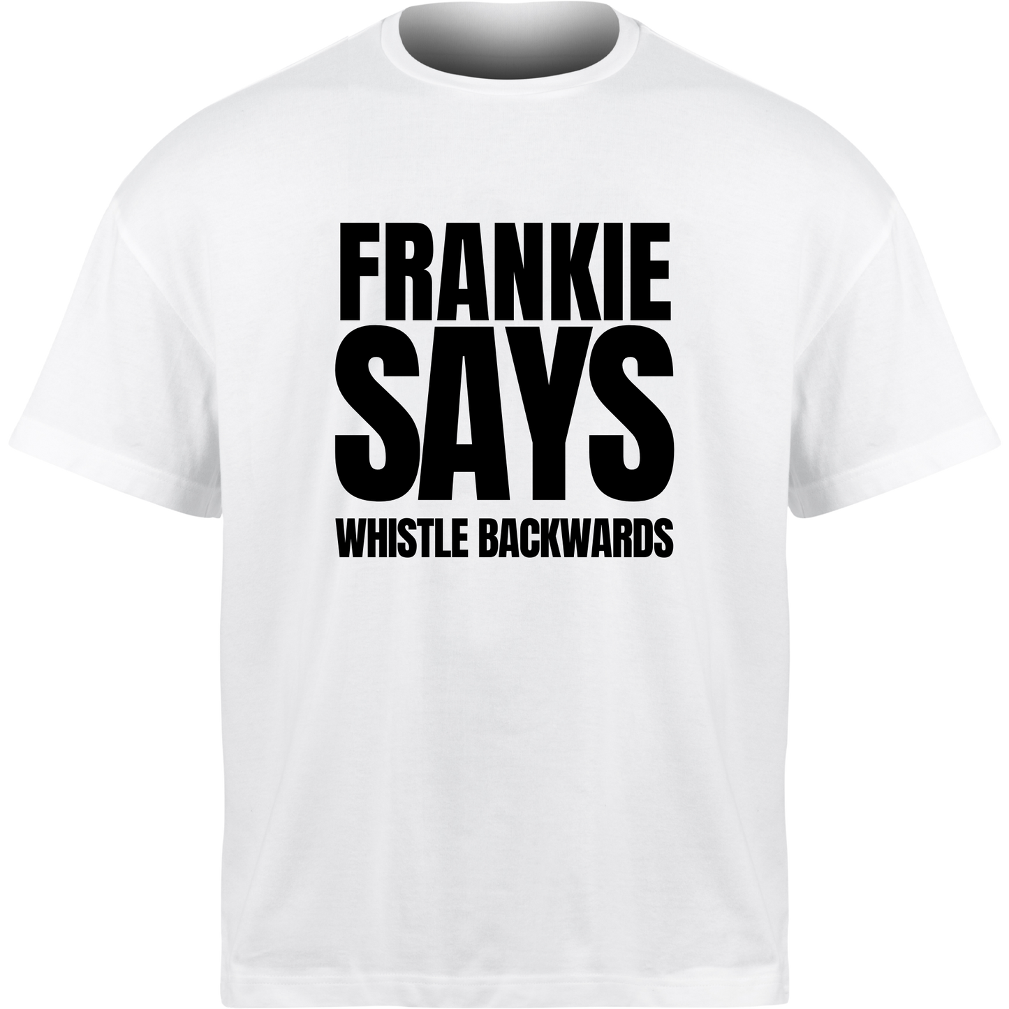 Frankie Says WHISTLE BACKWARDS T-Shirt