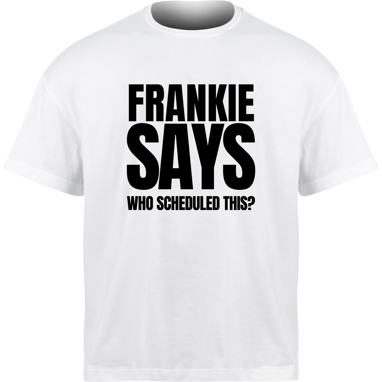 Frankie Says WHO SCHEDULED THIS T-Shirt
