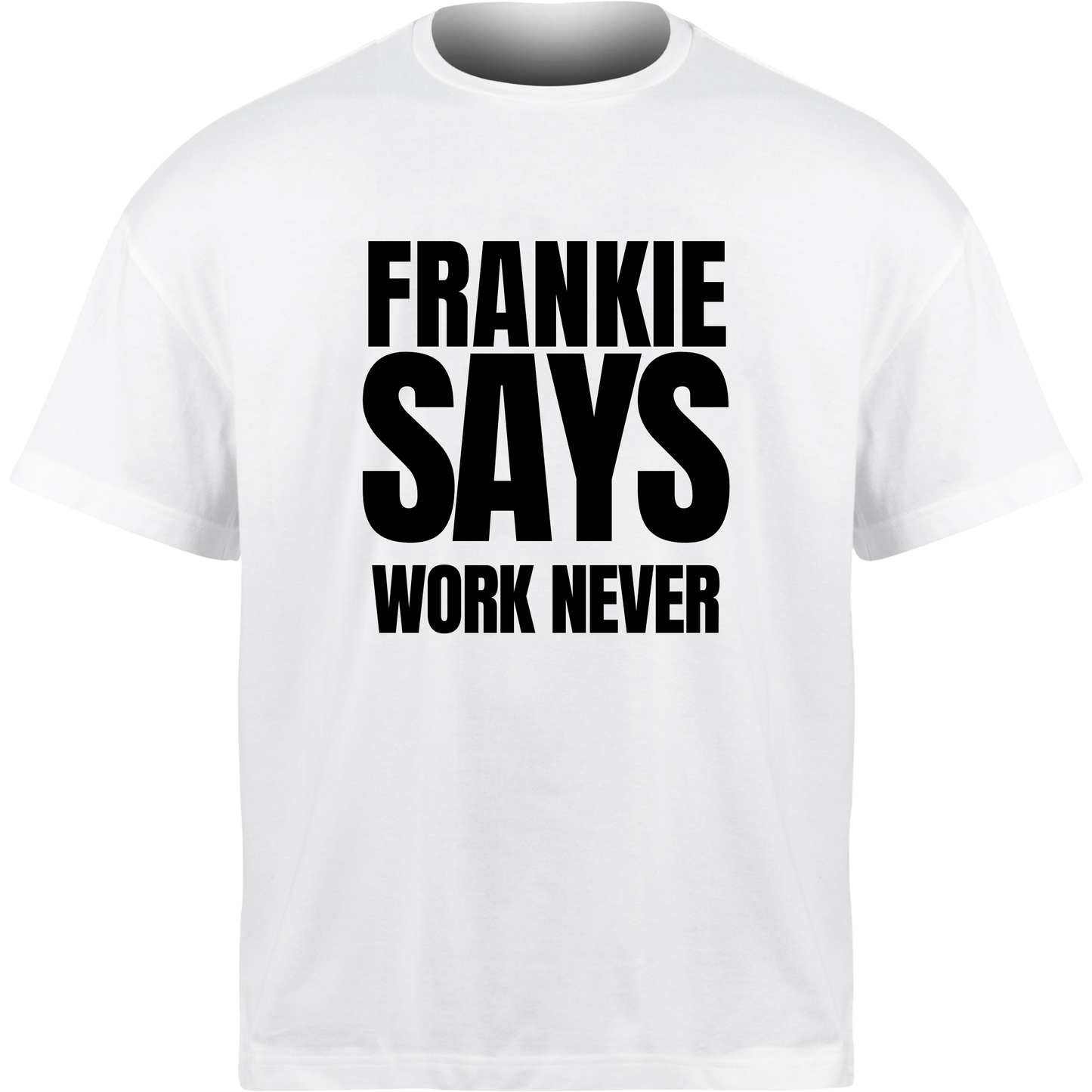 Frankie Says WORK NEVER T-Shirt