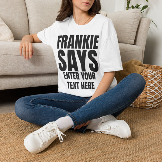 FRANKIE SAYS "ENTER YOUT TEXT HERE"