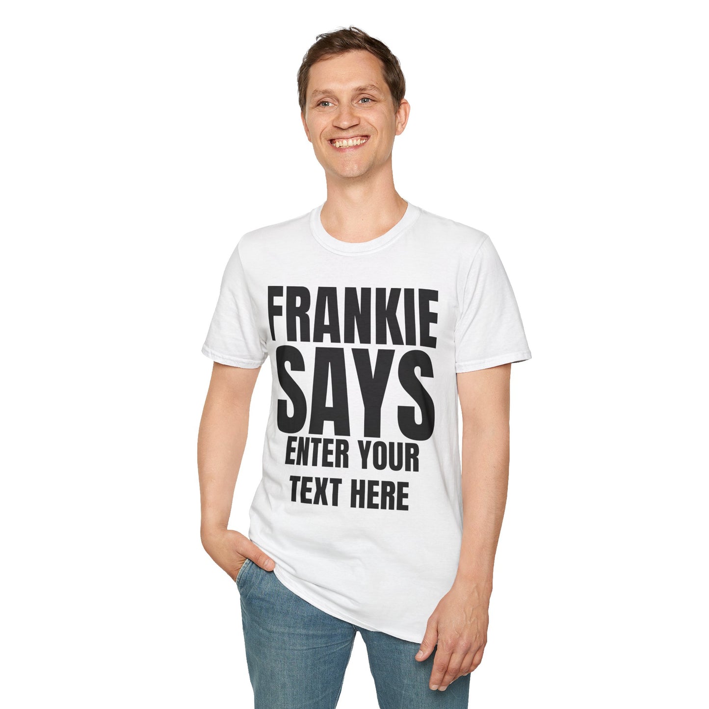FRANKIE SAYS "ENTER YOUT TEXT HERE"