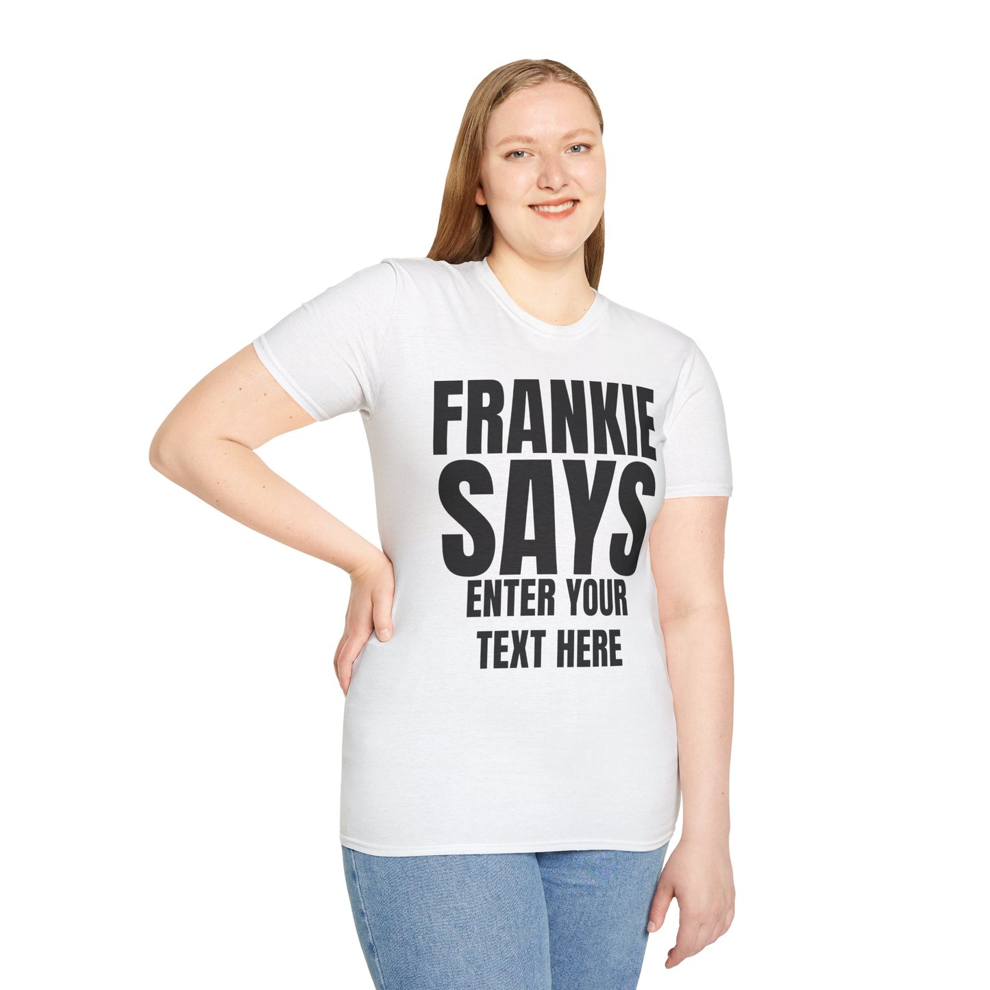 FRANKIE SAYS "ENTER YOUT TEXT HERE"