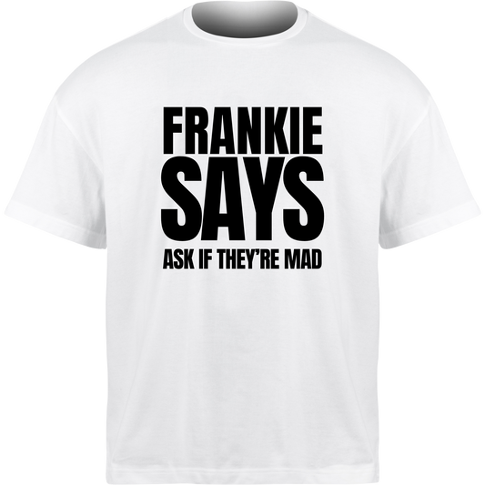 Frankie Says ASK IF THEY’RE MAD T-Shirt