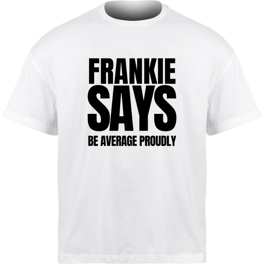 Frankie Says BE AVERAGE PROUDLY T-Shirt
