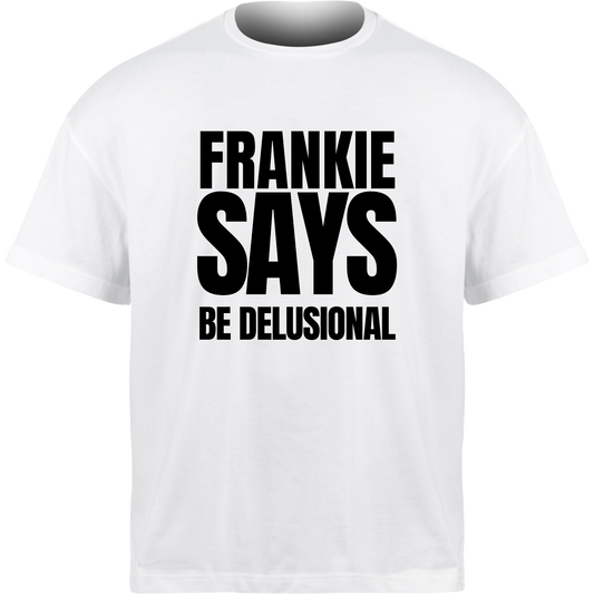 Frankie Says BE DELUSIONAL T-Shirt
