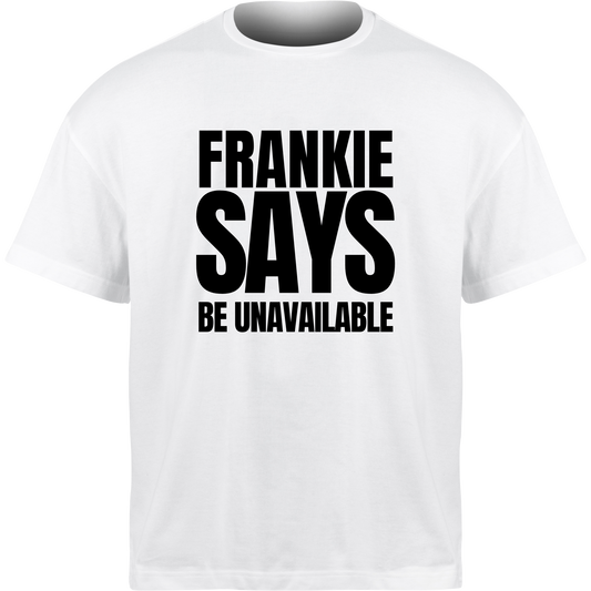 Frankie Says BE UNAVAILABLE T-Shirt