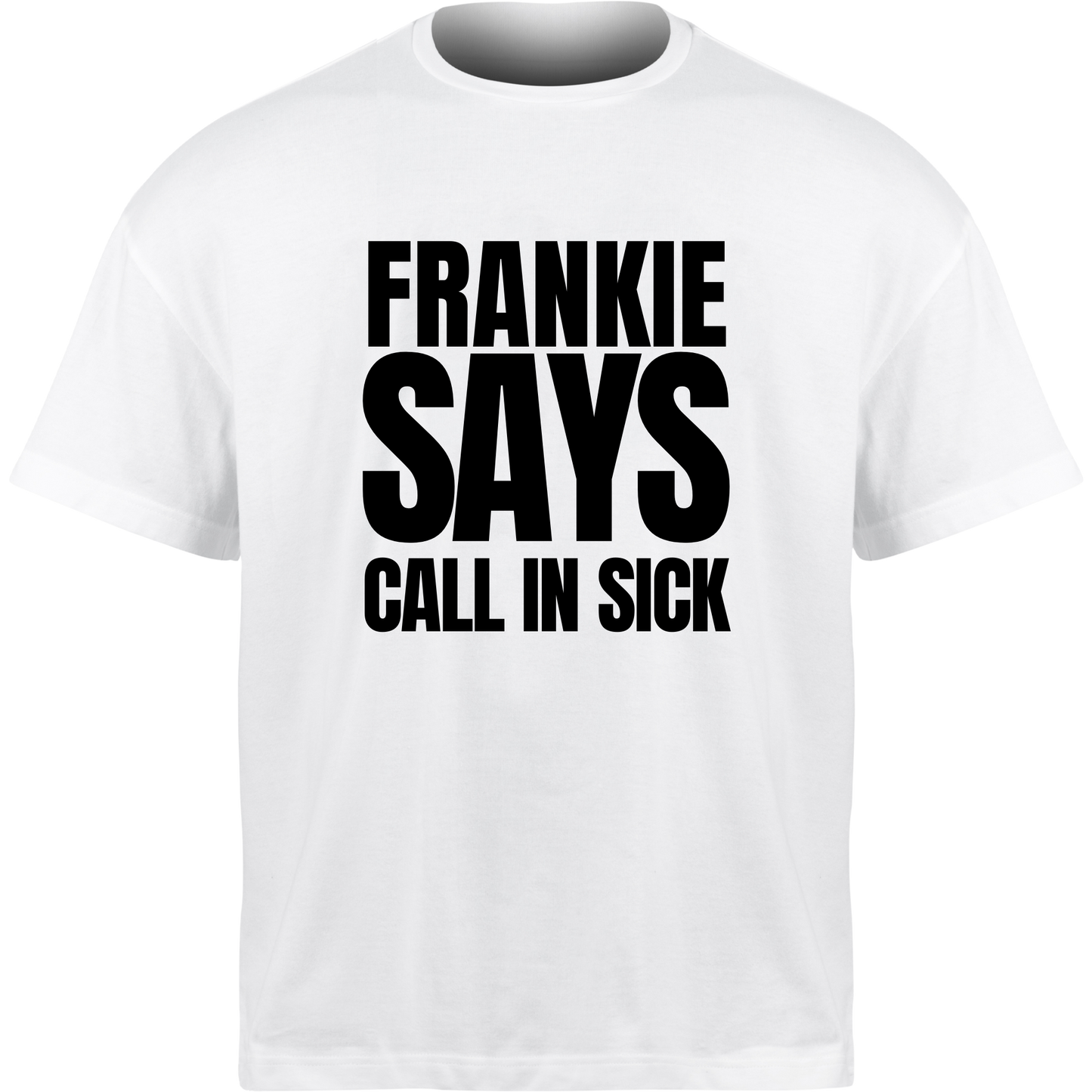 Frankie Says CALL IN SICK T-Shirt