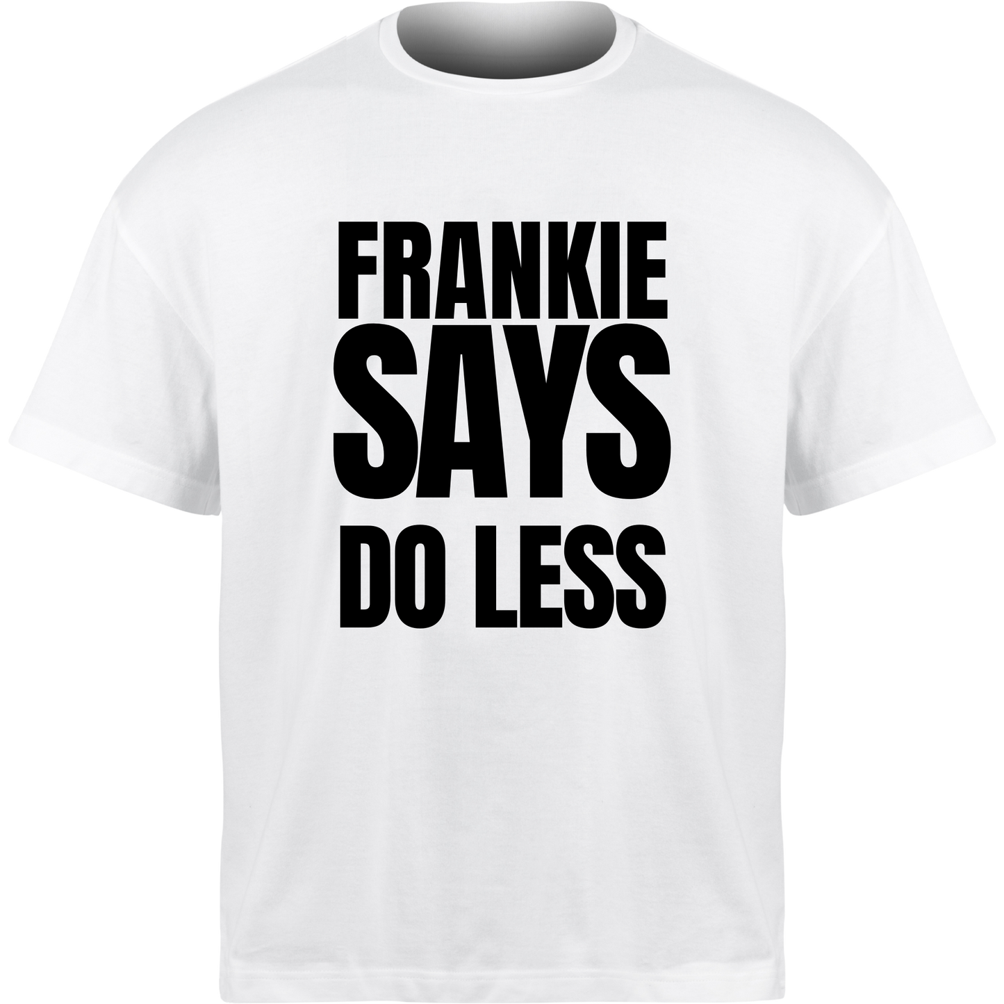 Frankie Says DO LESS T-Shirt