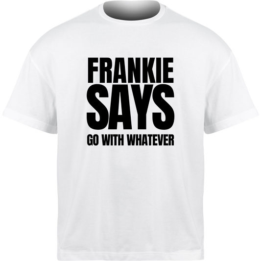 Frankie Says GO WITH WHATEVER T-Shirt
