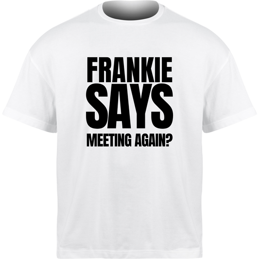 Frankie Says MEETING AGAIN? T-Shirt