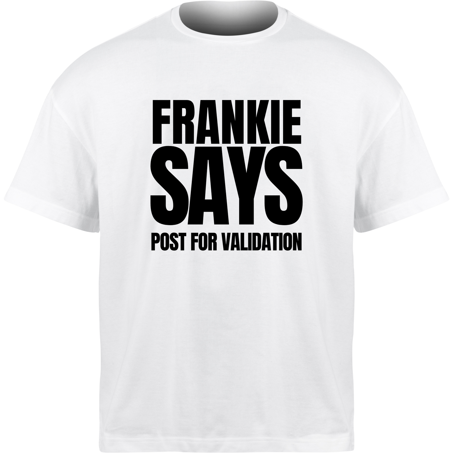 Frankie Says POST FOR VALIDATION T-Shirt