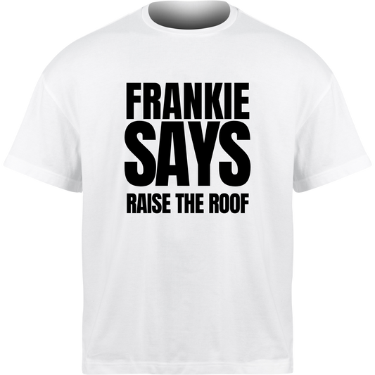 Frankie Says RAISE THE ROOF T-Shirt