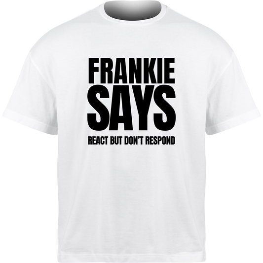 Frankie Says REACT BUT DON’T RESPOND T-Shirt