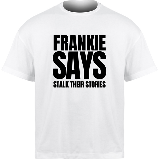 Frankie Says STALK THEIR STORIES T-Shirt
