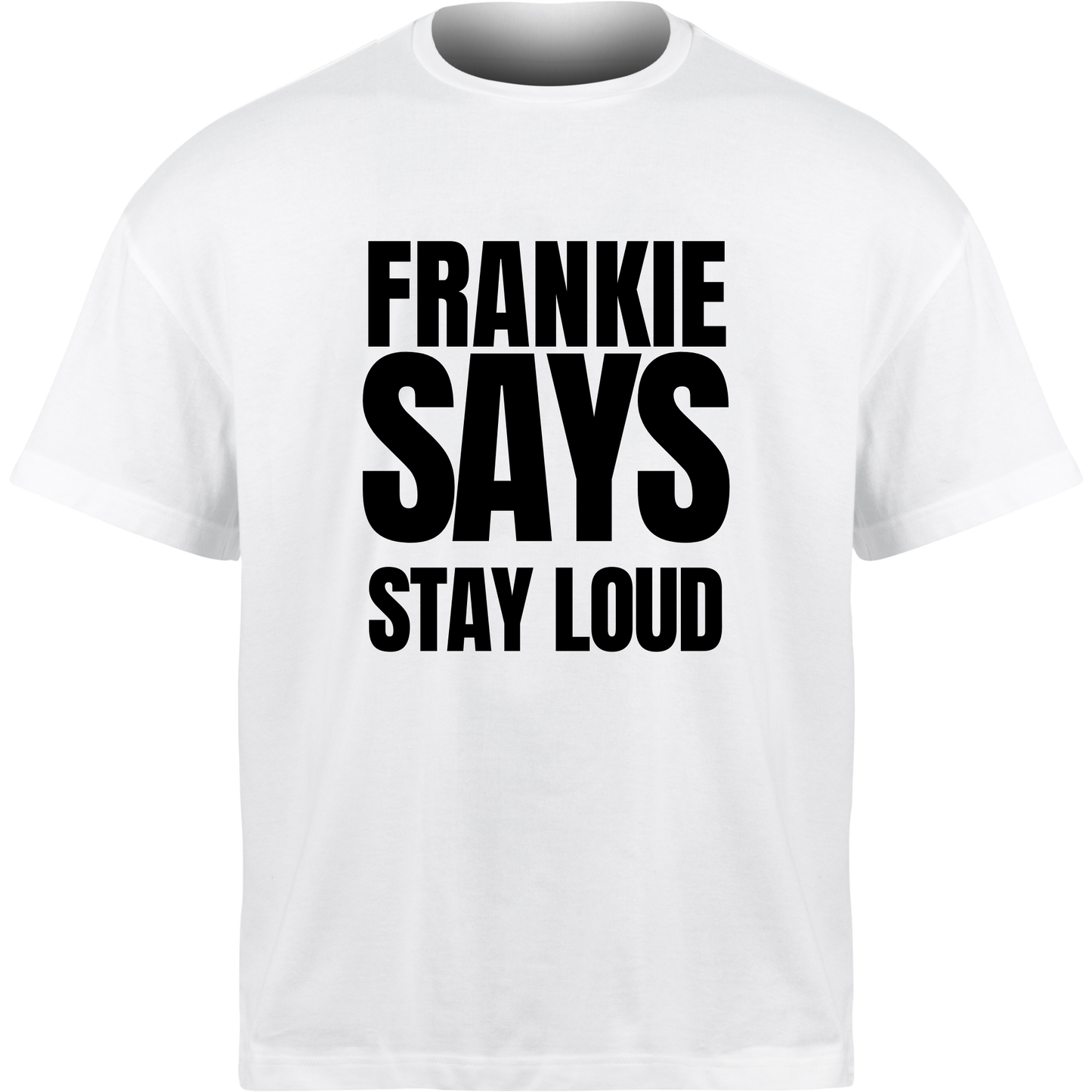 Frankie Says STAY LOUD T-Shirt