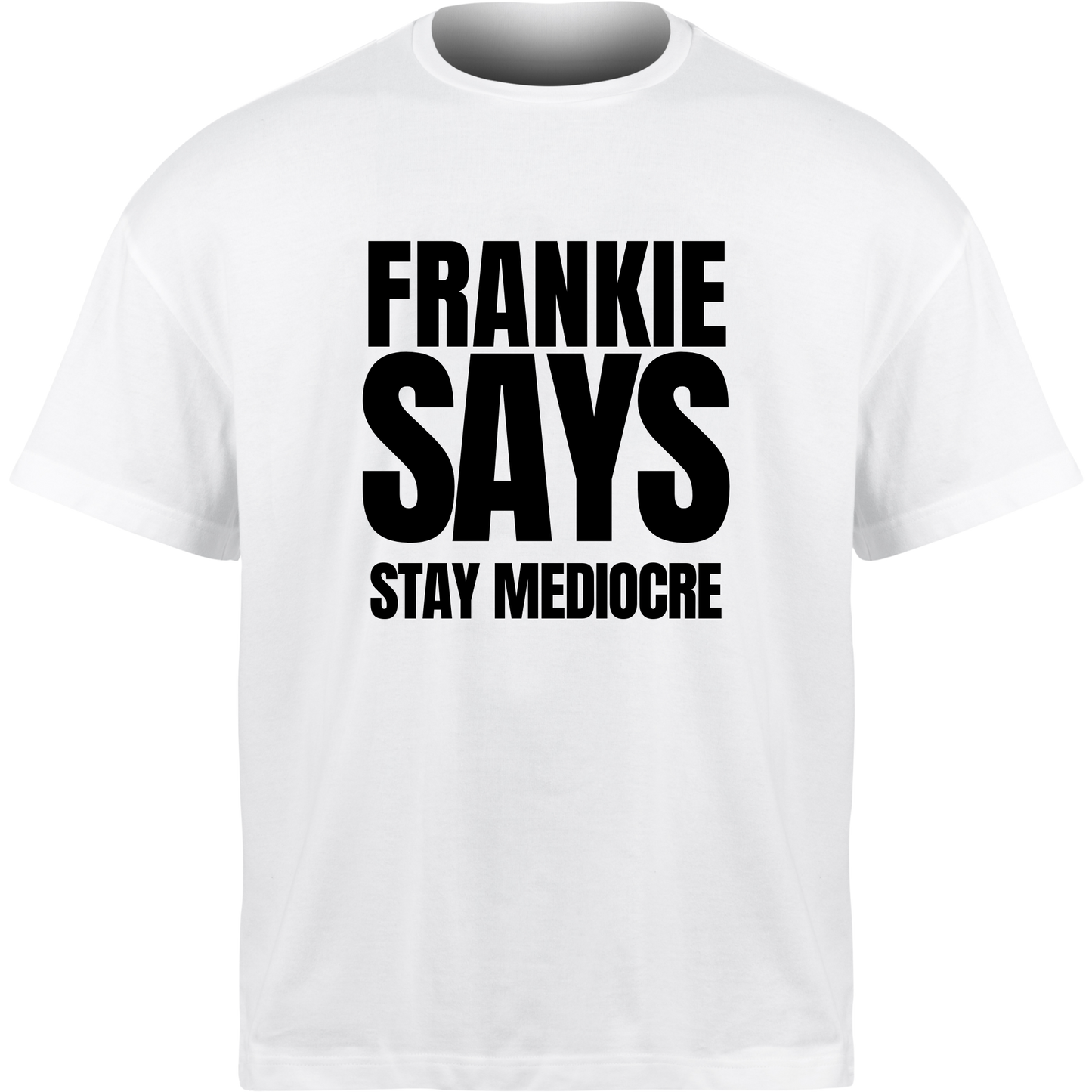 Frankie Says STAY MEDIOCRE T-Shirt