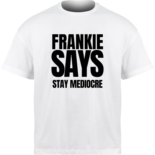 Frankie Says STAY MEDIOCRE T-Shirt