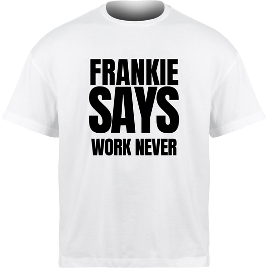 Frankie Says WORK NEVER T-Shirt